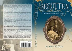 Begotten with Love: Every Family Has Its Story 0988812916 Book Cover