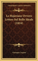 Le Majeriane Ovvero Lettere Sul Bello Ideale (1824) 1160163375 Book Cover