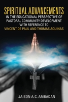Spiritual Advancements in the Educational Perspective of Pastoral Community Development with Reference to Vincent de Paul and Thomas Aquinas 1636406874 Book Cover