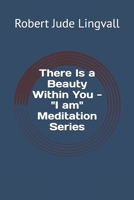 There Is a Beauty Within You - "I am" Meditation Series 1549717790 Book Cover