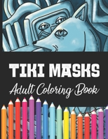 Tiki Masks: Complex Tiki Masks Coloring Books for Adults, Artistic Expression And Relief For Adult & Teens B08L5BH1ZQ Book Cover