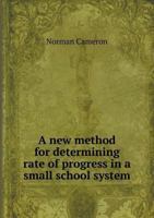 A new method for determining rate of progress in a small school system 1145849717 Book Cover