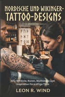 Nordische und Wikinger-Tattoo-Designs: Alte Symbole, Runen, Mythologie und Inspiration für kräftige Tinte (German Edition) B0H1RRZ4XQ Book Cover