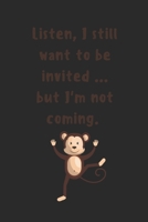 Listen, I still want to be invited ... but I'm not coming.: A Monthly Planner 1712151630 Book Cover