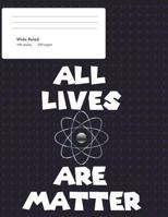 All Lives Are Matter Wide Ruled Composition Book 1717023118 Book Cover