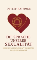 Die Sprache unserer Sexualität: Nähe und Leidenschaft im Spiegel des Enneagramms (German Edition) 3695158700 Book Cover