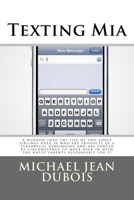 Texting Mia: A window into the life of two adult siblings over 30 who are the products of a tyrannical upbringing and are forced by circumstance to move back in with the hated parents responsible for 1500458643 Book Cover