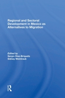 Regional And Sectoral Development In Mexico As Alternatives To Migration 0367300893 Book Cover