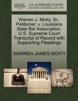 Warren J. Moity, Sr., Petitioner, v. Louisiana State Bar Association. U.S. Supreme Court Transcript of Record with Supporting Pleadings 1270647466 Book Cover