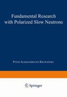 Fundamental Research with Polarized Slow Neutrons 3642525032 Book Cover