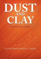 Dust and Clay: A Jamaican Story 1463438702 Book Cover
