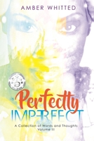 Perfectly Imperfect: A Collection of Words and Thoughts, Volume 3 0692107045 Book Cover