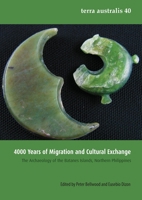 4000 Years of Migration and Cultural Exchange : The Archaeology of the Batanes Islands, Northern Philippines 1925021270 Book Cover