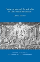Satire, Prints and Theatricality in the French Revolution 0729411877 Book Cover