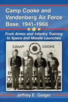 Camp Cooke and Vandenberg Air Force Base, 1941-1966: From Armor and Infantry Training to Space and Missile Launches 0786478551 Book Cover