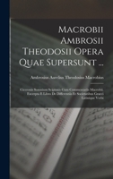 Macrobii Ambrosii Theodosii Opera Quae Supersunt ...: Ciceronis Somnium Scipionis Cum Commentariis Macrobii. Excerpta E Libro De Differentiis Et Societatibus Graeci Latinique Verbi 1016967578 Book Cover