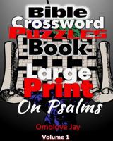 Bible Crossword Puzzles Book Large Print On Psalms: The Unique Bible Crossword Puzzle Book for Adults in Large Print Bible Crossword Puzzle Format ... (Crossword Puzzles Book On Psalms Series) 1978201885 Book Cover