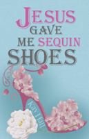 Jesus Gave Me Sequin Shoes 0990815382 Book Cover