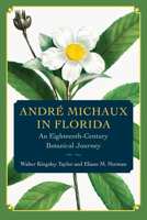 Andre Michaux in Florida: An Eighteenth Century Botanical Journey 0813080452 Book Cover