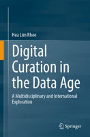 Digital Curation in the Data Age: A Multidisciplinary and International Exploration 3032191262 Book Cover