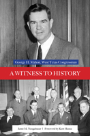 A Witness to History: George H. Mahon, West Texas Congressman 0896729885 Book Cover