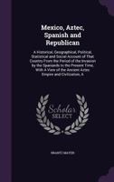 Mexico, Aztec, Spanish and Republican, ... and Notices of New Mexico and California 9353704308 Book Cover