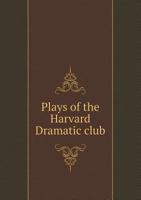 Plays of the Harvard Dramatic Club 5518445091 Book Cover