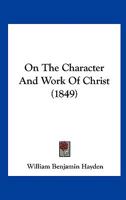 On The Character And Work Of Christ 1164832247 Book Cover