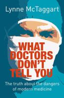 What Doctors Don't Tell You: The Truth About The Dangers Of Modern Medicine 0380796074 Book Cover