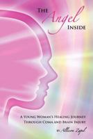 The Angel Inside: A Young Woman's Healing Journey Through Coma and Brain Injury 1480089982 Book Cover