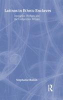 Latinos in Ethnic Enclaves: Immigrant Workers and the Competition for Jobs (Latino Communities) 0815337655 Book Cover