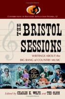 The Bristol Sessions: Writings About the Big Bang of Country Music (Contributions to Southern Appalachian Studies) (Contributions to Southern Appalachian Studies) 0786419458 Book Cover