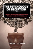 The Psychology of Deception: Analysis of Deception Techniques, from Everyday Dishonesty to Big Scams B0CRT3XTHY Book Cover