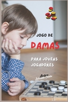 Jogo de Damas: Para Jovens Jogadores (Portuguese Edition) B0F4D28GLJ Book Cover
