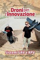 Droni per L'innovazione : Sistemi UAV e RPV - Applicazioni Professionali Dalla a Alla Z 1517488788 Book Cover