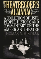 The Theatregoer's Almanac: Collection of Lists, People, History and Commentary on the American Theatre 0313302464 Book Cover