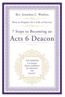7 Steps to Becoming an Acts 6 Deacon: How to Prepare for a Life of Service B0CRTYQ872 Book Cover