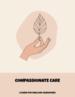 Compassionate Care: A Guide For Cnas And Caregivers B0FNXBMMJP Book Cover