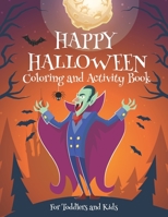 Happy Halloween Coloring and Activity Book For Toddlers and Kids: Children Coloring & Activity Book for Kids: Boys & Girls & Toddlers B08HQ2NB7F Book Cover