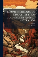 Résumé historique de l'industrie et du commerce de Québec, de 1775 à 1900 1245539191 Book Cover