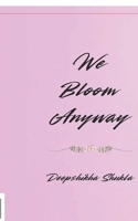 WE BLOOM ANYWAY: POEMS FOR EVERY SOUL STILL GROWING B0FNR4JNZW Book Cover