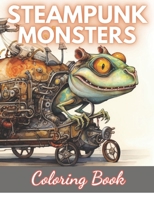Steampunk Monsters Coloring Book: 100+ New Designs for All Ages B0CSZ5VWQ1 Book Cover
