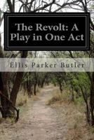 The Revolt: A Play in One Act 1499782217 Book Cover