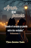 Amor en pausa - Cuando el corazón se pierde entre dos verdades (4) (Spanish Edition) B0F6H4B4YL Book Cover