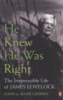 He Knew He Was Right: The Irrepressible Life of James Lovelock and Gaia 1846140161 Book Cover