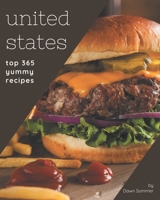Top 365 Yummy United States Recipes: Happiness is When You Have a Yummy United States Cookbook! B08HJ5DF6N Book Cover