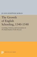 The Growth of English Schooling, 1340-1548: Learning, Literacy, and Laicization in Pre-Reformation York Diocese 0691611890 Book Cover