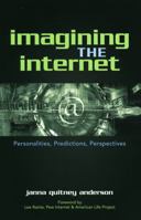 Imagining the Internet: Personalities, Predictions, Perspectives 0742539377 Book Cover