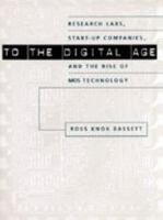 To the Digital Age: Research Labs, Start-up Companies, and the Rise of MOS Technology (Johns Hopkins Studies in the History of Technology) 0801886392 Book Cover