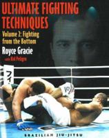 Ultimate Fighting Techniques Volume 2: Fighting from the Bottom (Brazilian Jiu-Jitsu series) 1931229449 Book Cover